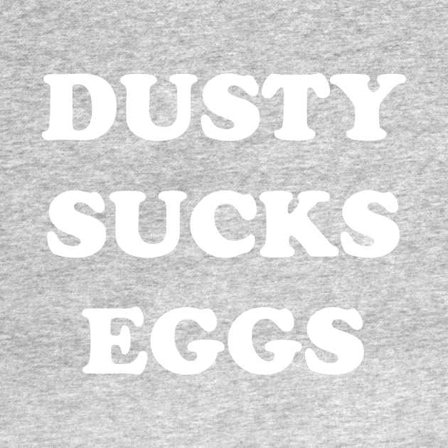 Dusty Sucks Eggs by wrasslebox